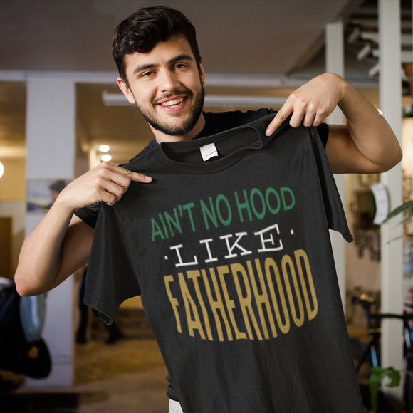 Ain't no Hood like Fatherhood T- Shirt