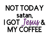 "Not today satan, I got Jesus and my coffee" mug