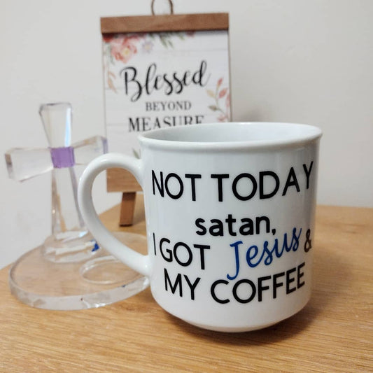 "Not today satan, I got Jesus and my coffee" mug